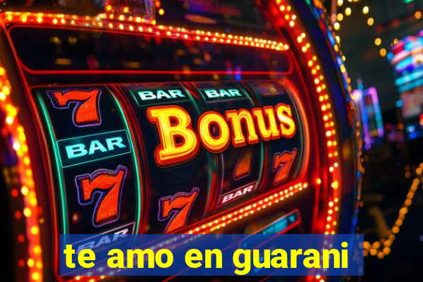 te amo en guarani